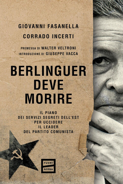 Berlinguer Deve Morire. Il Piano Dei Servizi Segreti Dell'est Per Uccidere Il