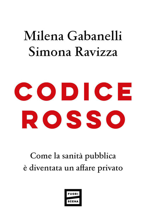 Codice Rosso. Come La Sanita Pubblica E Diventata Un Affare Privato Milena Gab