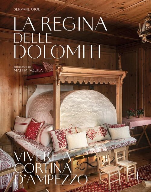 La Regina Delle Dolomiti. Vivere A Cortina D’Ampezzo Servane Giol Marsilio Art