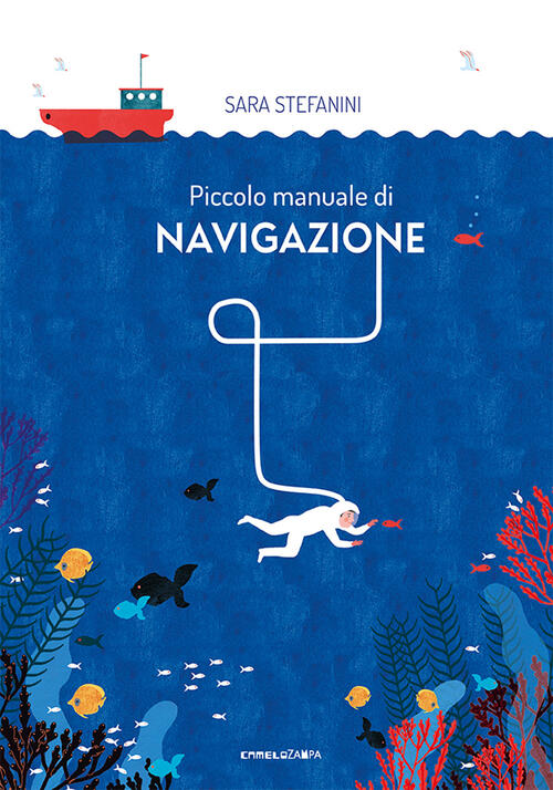 Piccolo Manuale Di Navigazione. Ediz. A Colori Sara Stefanini Camelozampa 2023