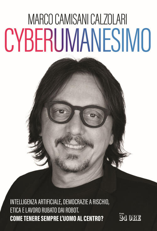 Cyberumanesimo. Intelligenza Artificiale, Democrazie A Rischio, Etica E Lavoro