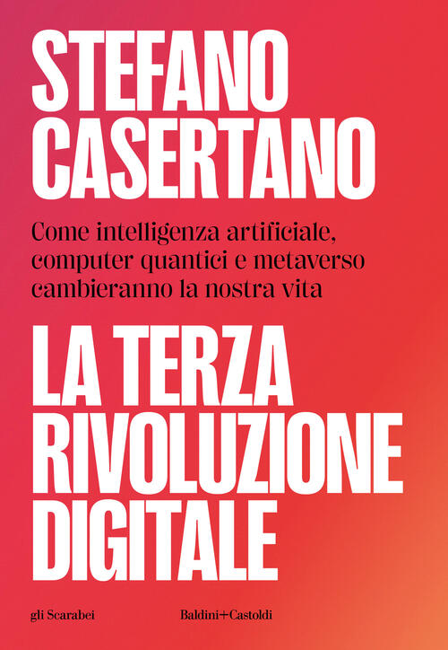 La Terza Rivoluzione Digitale. Come Intelligenza Artificiale, Computer Quantici E Metaverso Cambiera