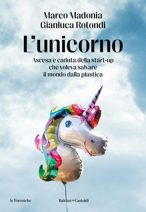 L'unicorno. Ascesa E Caduta Della Start-Up Che Voleva Salvare Il Mondo Dalla P