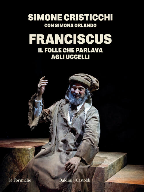 Franciscus. Il Folle Che Parlava Agli Uccelli Simone Cristicchi Baldini + Cast