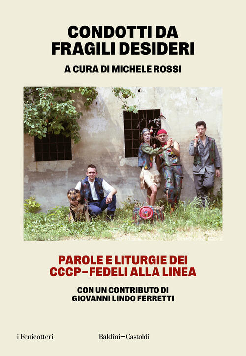 Condotti Da Fragili Desideri. Parole E Liturgie Dei Cccp-Fedeli Alla Linea Bal