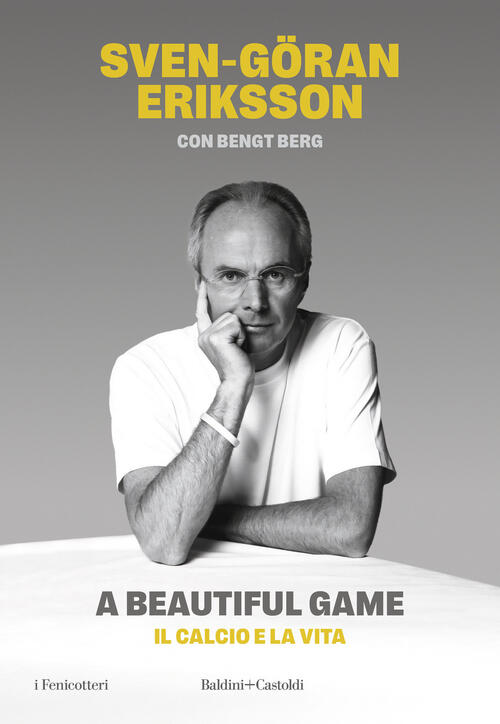 A Beautiful Game. Il Calcio E La Vita Sven-Göran Eriksson Baldini + Castoldi 2