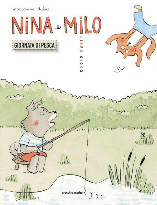 Nina E Milo. Giornata Di Pesca. Ediz. A Colori Marianne Dubuc Orecchio Acerbo