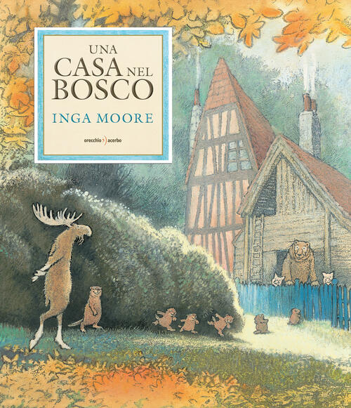 Una Casa Nel Bosco Inga Moore Orecchio Acerbo 2024