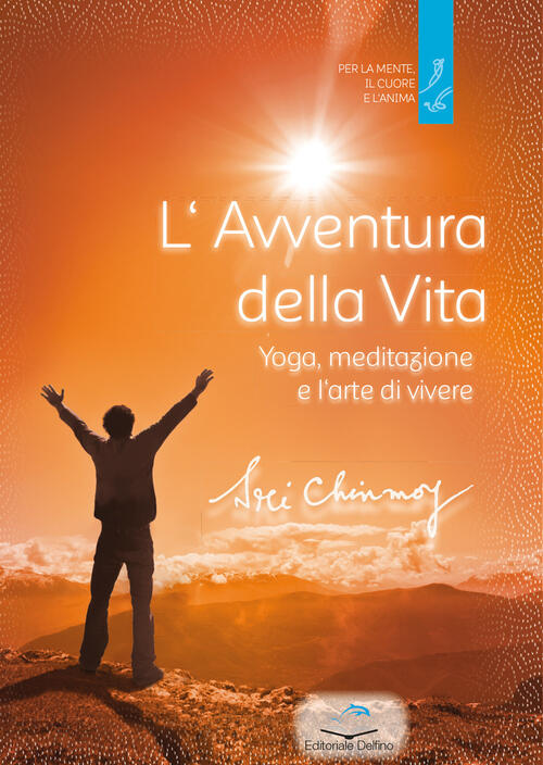 L'avventura Della Vita. Yoga, Meditazione E L'arte Di Vivere Sri Chinmoy Edito