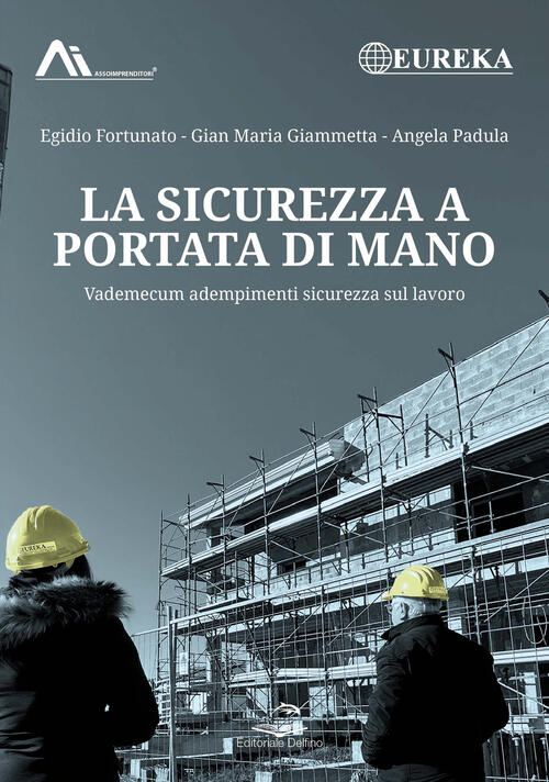 La Sicurezza A Portata Di Mano. Vademecum Adempimenti Sicurezza Sul Lavoro Egi