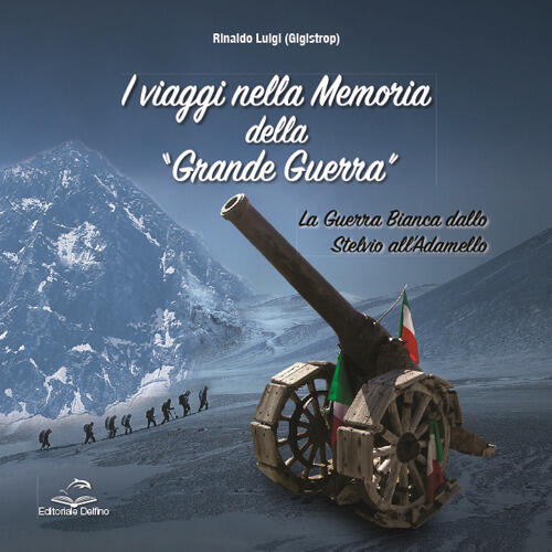 I Viaggi Nella Memoria Della Grande Guerra. La Guerra Bianca Dallo Stelvio All