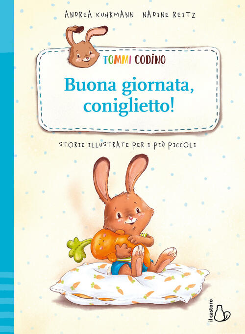 Tommi Codino. Buona Giornata, Coniglietto! Ediz. A Colori Andrea Kuhrmann Il C