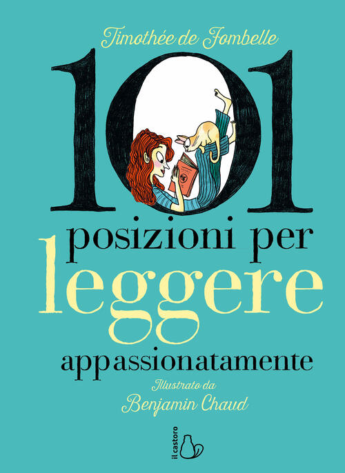 101 Posizioni Per Leggere Appassionatamente. Ediz. A Colori Timothee De Fombel