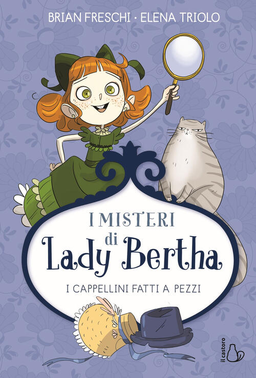 I Misteri Di Lady Bertha - I Cappellini Fatti A Pezzi Brian Freschi Il Castoro