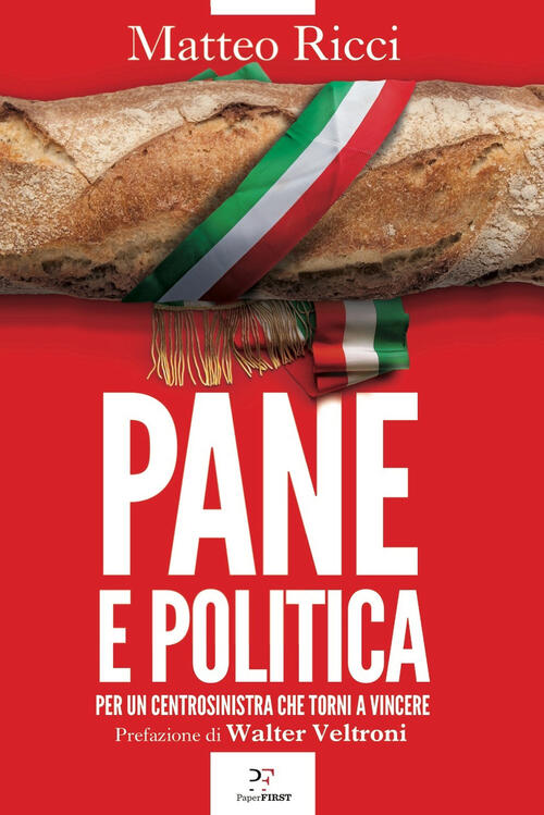 Pane E Politica. Per Un Centrosinistra Che Torni A Vincere Matteo Ricci Paperf