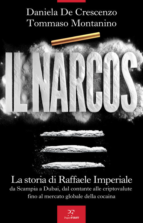 Il Narcos. La Storia Di Raffaele Imperiale Da Scampia A Dubai, Dal Contante Al