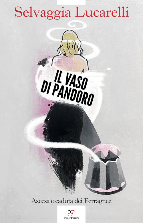 Il Vaso Di Pandoro. Ascesa E Caduta Dei Ferragnez Selvaggia Lucarelli Paperfir