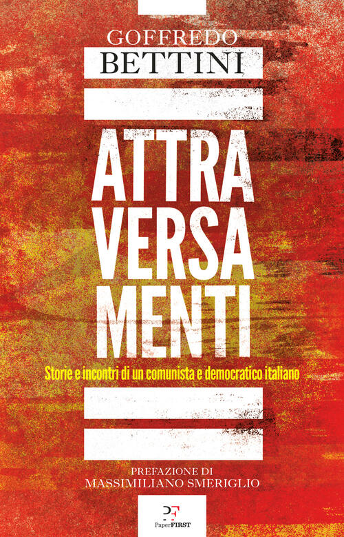 Attraversamenti. Storie E Incontri Di Un Comunista E Democratico Italiano Goff