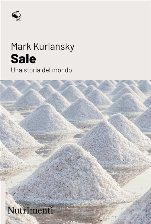 Sale. Una Storia Del Mondo Mark Kurlansky Nutrimenti 2023