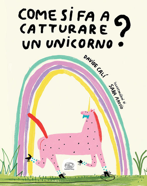 Come Si Fa A Catturare Un Unicorno? Ediz. A Colori Davide Cali Edizioni Clichy