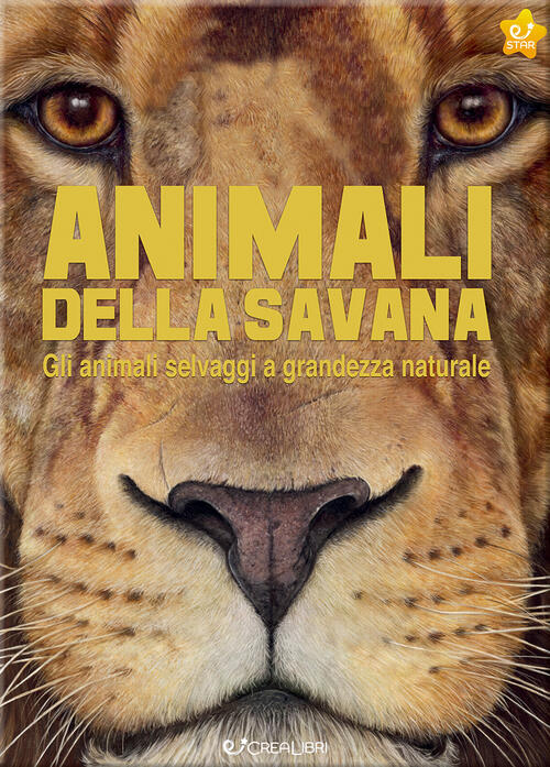 Animali Della Savana. Gli Animali Selvaggi A Grandezza Naturale. Ediz. Illustr