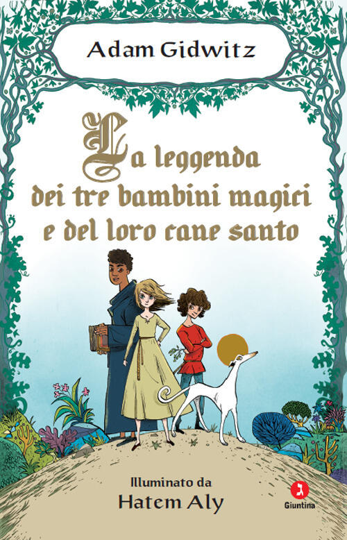 La Leggenda Dei Tre Bambini Magici E Del Loro Cane Santo Adam Gidwitz Giuntina