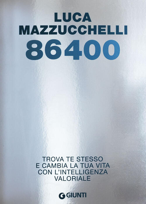 86400. Trova Te Stesso E Cambia La Tua Vita Con L'intelligenza Valoriale