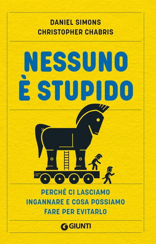 Nessuno E Stupido. Perche Ci Lasciamo Ingannare E Cosa Possiamo Fare Per Evita