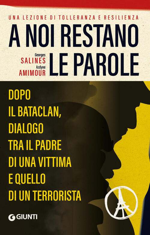 A Noi Restano Le Parole. Dopo Il Bataclan, Dialogo Tra Il Padre Di Una Vittima E Quello Di Un Terror