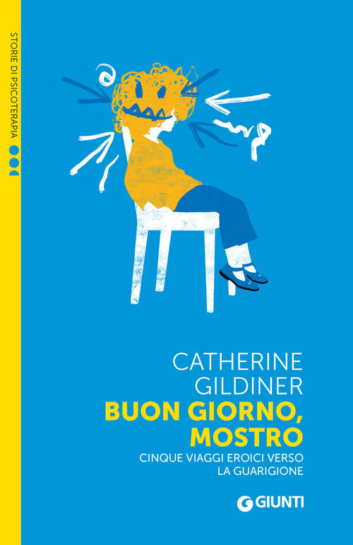 Buon Giorno, Mostro. Cinque Viaggi Eroici Verso La Guarigione Catherine Gildin