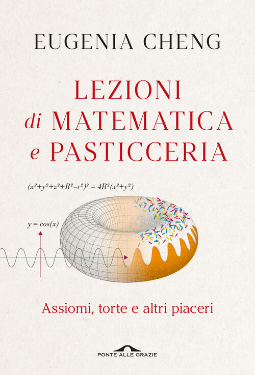 Lezioni Di Matematica E Pasticceria. Assiomi, Torte E Altri Piaceri Eugenia Ch