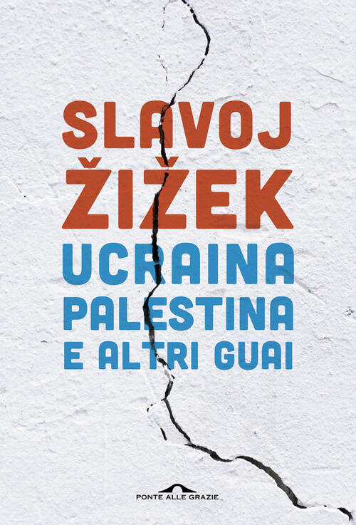 Ucraina, Palestina E Altri Guai Slavoj Žižek Ponte Alle Grazie 2024