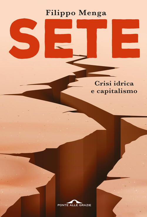 Sete. Crisi Idrica E Capitalismo Filippo Menga Ponte Alle Grazie 2024