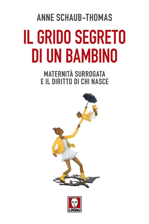 Il Grido Segreto Di Un Bambino. Maternita Surrogata E Il Diritto Di Chi Nasce