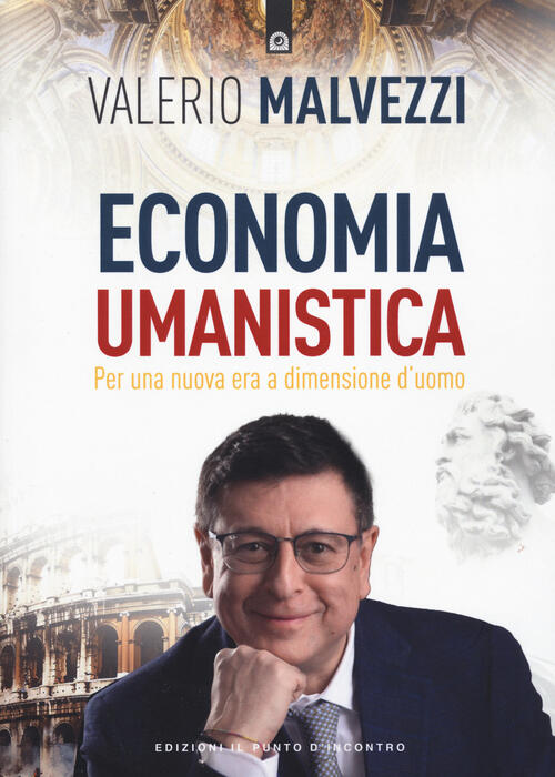 Economia Umanistica. Nuova Ediz. Valerio Malvezzi Edizioni Il Punto D'incontro