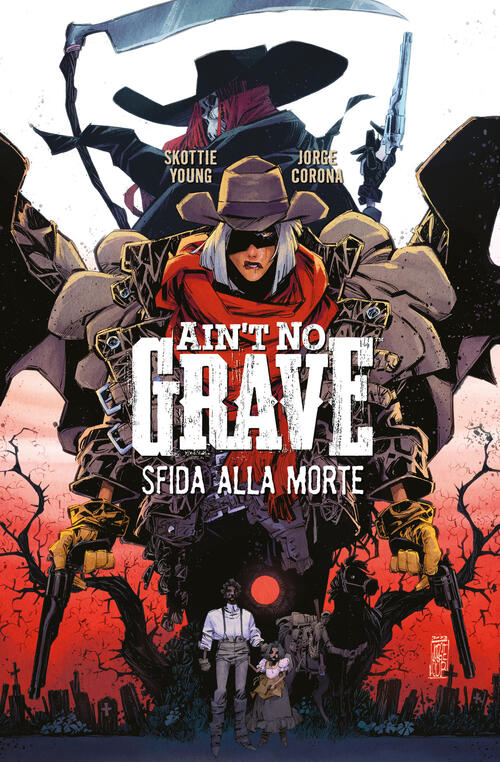 Ain’T No Grave. Sfida Alla Morte Skottie Young Bao Publishing 2024