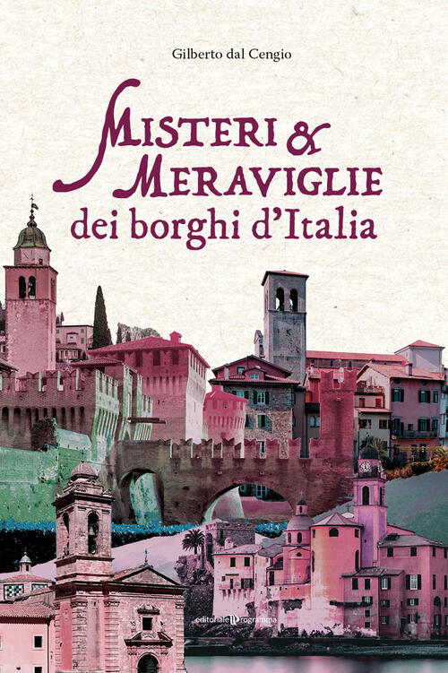 Misteri E Meraviglie Dei Borghi D'italia Gilberto Dal Cengio Editoriale Progra