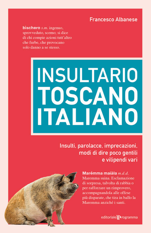 Insultario Toscano-Italiano. Insulti, Parolacce, Imprecazioni, Modi Di Dire Po