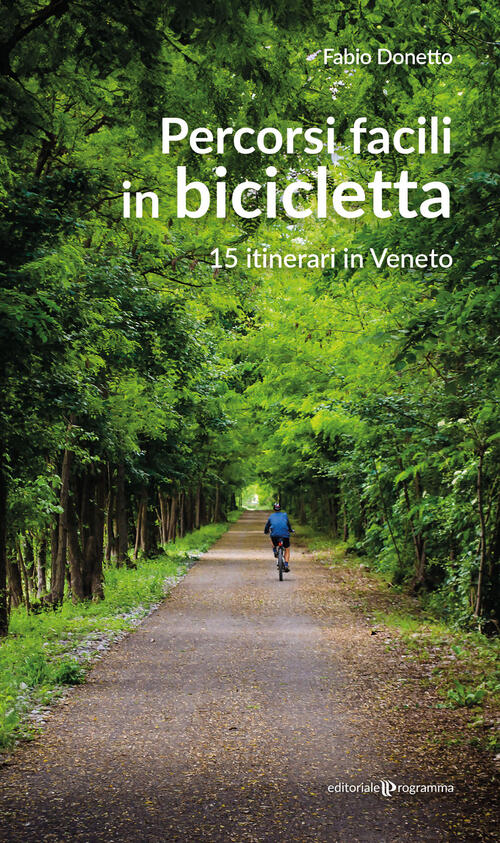 Percorsi Facili In Bicicletta. 15 Itinerari In Veneto Fabio Donetto Editoriale