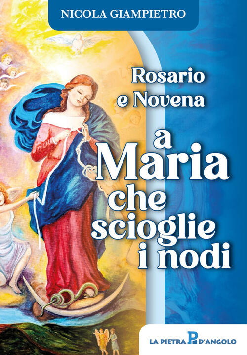 Rosario E Novena A Maria Che Scioglie I Nodi Nicola Giampietro Oasiapp La Piet