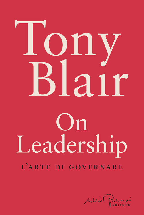 On Leadership. L'arte Di Governare Tony Blair Silvio Berlusconi Editore 2024