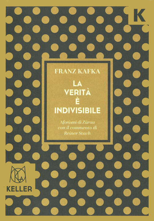 La Verita E Indivisibile. Aforismi Franz Kafka Keller 2024