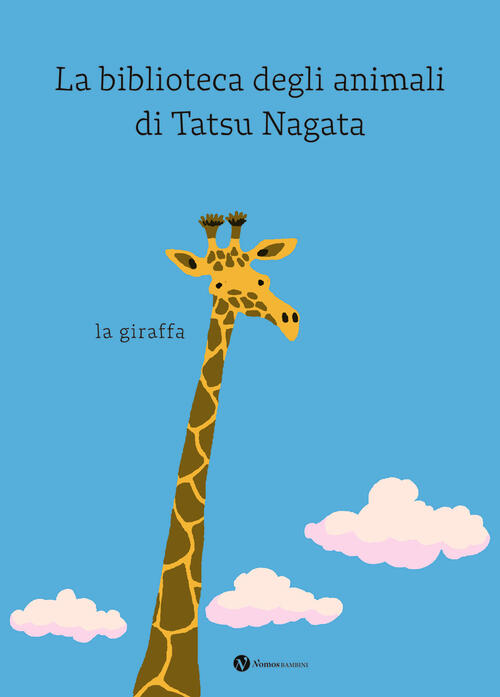 La Giraffa. La Biblioteca Degli Animali Di Tatsu Nagata Tatsu Nagata Nomos Edi