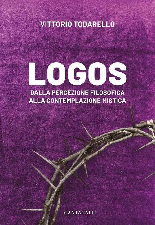 Logos. Dalla Percezione Filosofica Alla Contemplazione Mistica Vittorio Todare