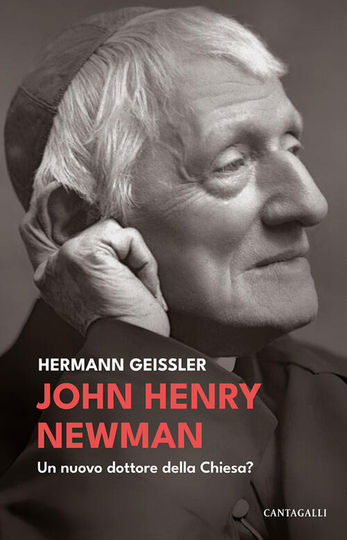 John Henry Newman. Un Nuovo Dottore Della Chiesa? Hermann Geissler Cantagalli