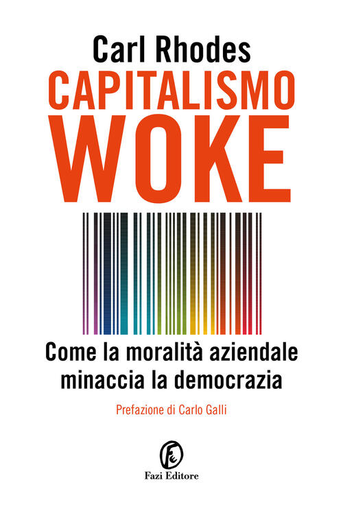 Capitalismo Woke. Come La Moralita Aziendale Minaccia La Democrazia Carl Rhode