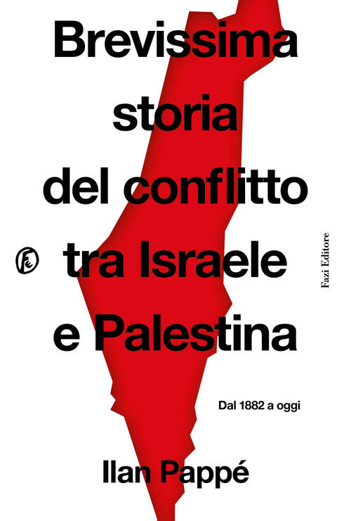 Brevissima Storia Del Conflitto Tra Israele E Palestina. Dal 1882 A Oggi Ilan