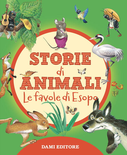 Storie Di Animali. Le Favole Di Esopo. Ediz. A Colori Dami Editore 2022