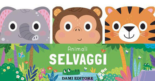 Animali Selvaggi. Amici Animali. Ediz. A Colori Sam Meredith Dami Editore 2023