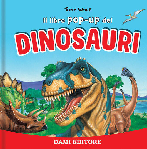 I Dinosauri. Libro Pop Up. Ediz. A Colori Anna Casalis Dami Editore 2023